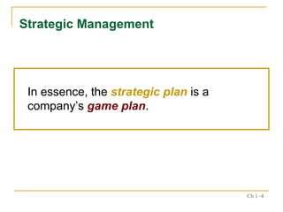 In essence, the  strategic plan  is a company’s  game plan . Strategic Management 