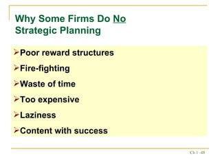 Why Some Firms Do  No  Strategic Planning Poor reward structures Fire-fighting Waste of time Too expensive Laziness Content with success 