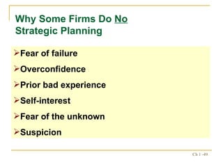 Why Some Firms Do  No  Strategic Planning Fear of failure Overconfidence Prior bad experience Self-interest Fear of the unknown Suspicion 