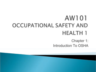 Chapter 1:
Introduction To OSHA
 