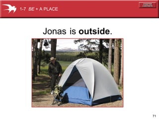 1-7 BE + A PLACE

Jonas is outside.

71

 