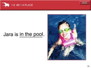 74 
1-8 BE + A PLACE 
Jara is in the pool 
. 
 
