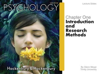 Lecture Slides 
Chapter One 
Introduction 
and 
Research 
Methods 
By Glenn Meyer 
Trinity University 
 