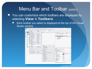 Menu Bar and Toolbar (cont.)
 You can customize which toolbars are displayed by
selecting View > Toolbars
 Each toolbar you select is displayed at the top of the Visual
Studio window
Prepared by:: Pork Naron
 