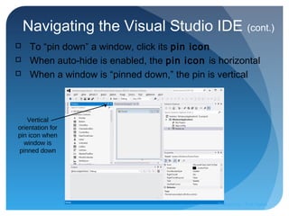 Navigating the Visual Studio IDE (cont.)
Vertical
orientation for
pin icon when
window is
pinned down
 To “pin down” a window, click its pin icon
 When auto-hide is enabled, the pin icon is horizontal
 When a window is “pinned down,” the pin is vertical
Prepared by:: Pork Naron
 