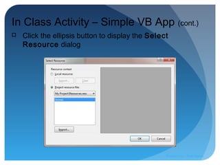  Click the ellipsis button to display the Select
Resource dialog
In Class Activity – Simple VB App (cont.)
Prepared by:: Pork Naron
 