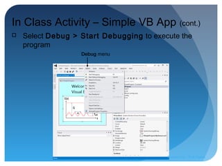 Debug menu
In Class Activity – Simple VB App (cont.)
 Select Debug > Start Debugging to execute the
program
Prepared by:: Pork Naron
 