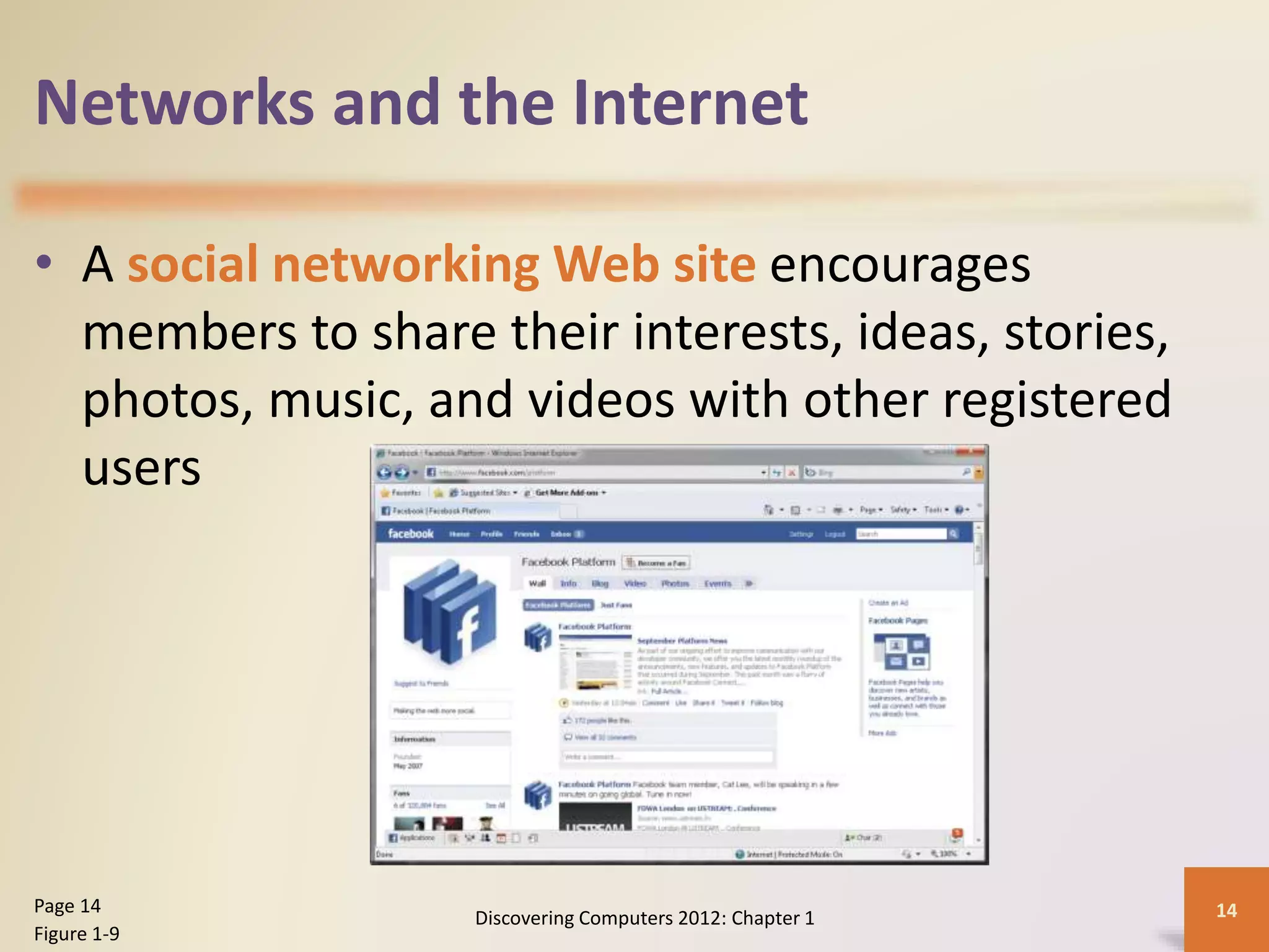 Networks and the Internet
• A social networking Web site encourages
members to share their interests, ideas, stories,
photos, music, and videos with other registered
users
Discovering Computers 2012: Chapter 1 14Page 14
Figure 1-9
 