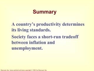Harcourt, Inc. items and derived items copyright © 2001 by Harcourt, Inc.
Summary
A country’s productivity determines
its living standards.
Society faces a short-run tradeoff
between inflation and
unemployment.
 