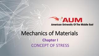 Mechanics of Materials
CONCEPT OF STRESS
Chapter I
 