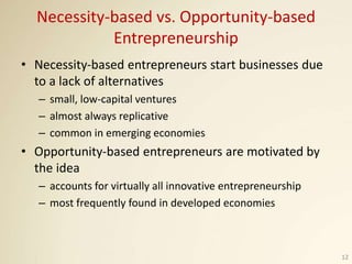 Necessity-based vs. Opportunity-based
Entrepreneurship
• Necessity-based entrepreneurs start businesses due
to a lack of a...