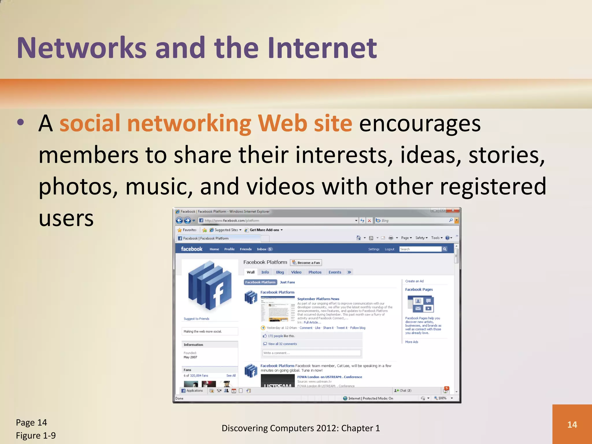 Networks and the Internet
• A social networking Web site encourages
members to share their interests, ideas, stories,
photos, music, and videos with other registered
users
Discovering Computers 2012: Chapter 1 14
Page 14
Figure 1-9
 