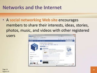 Networks and the Internet
• A social networking Web site encourages
members to share their interests, ideas, stories,
photos, music, and videos with other registered
users
14
Page 14
Figure1-9
 