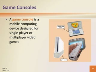 Game Consoles
• A game console is a
mobile computing
device designed for
single-player or
multiplayer video
games
23
Page 24
Figure1-24
 