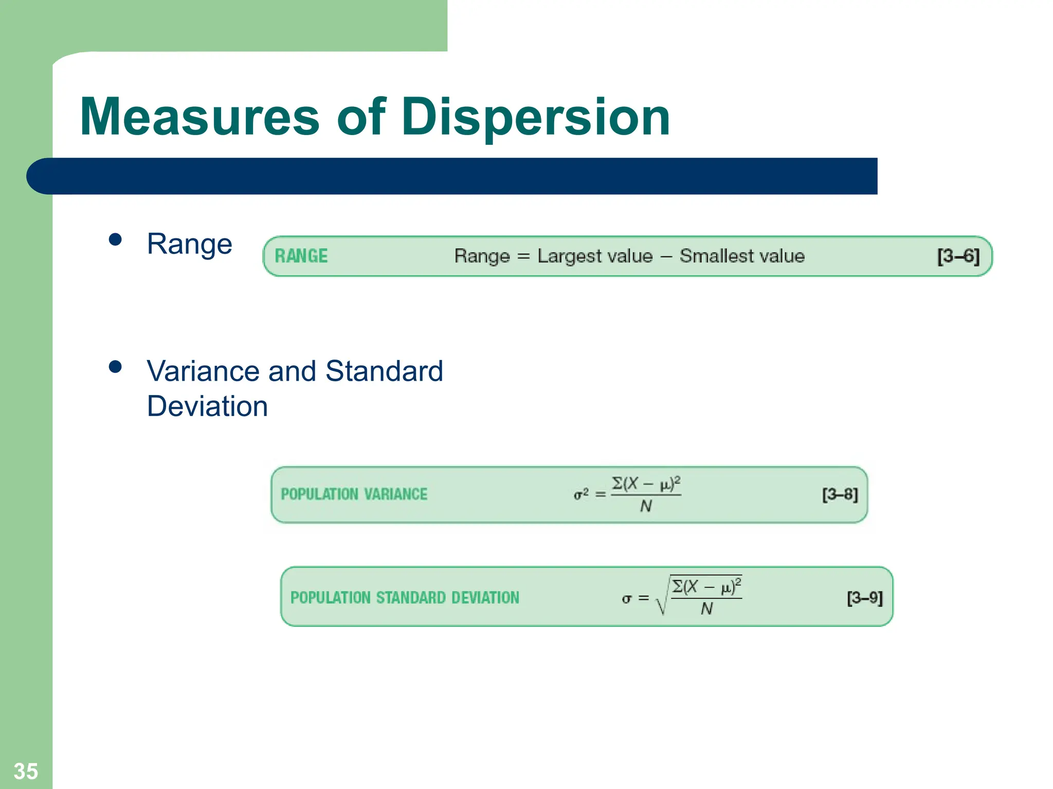 35
Measures of Dispersion
 Range
 Variance and Standard
Deviation
 