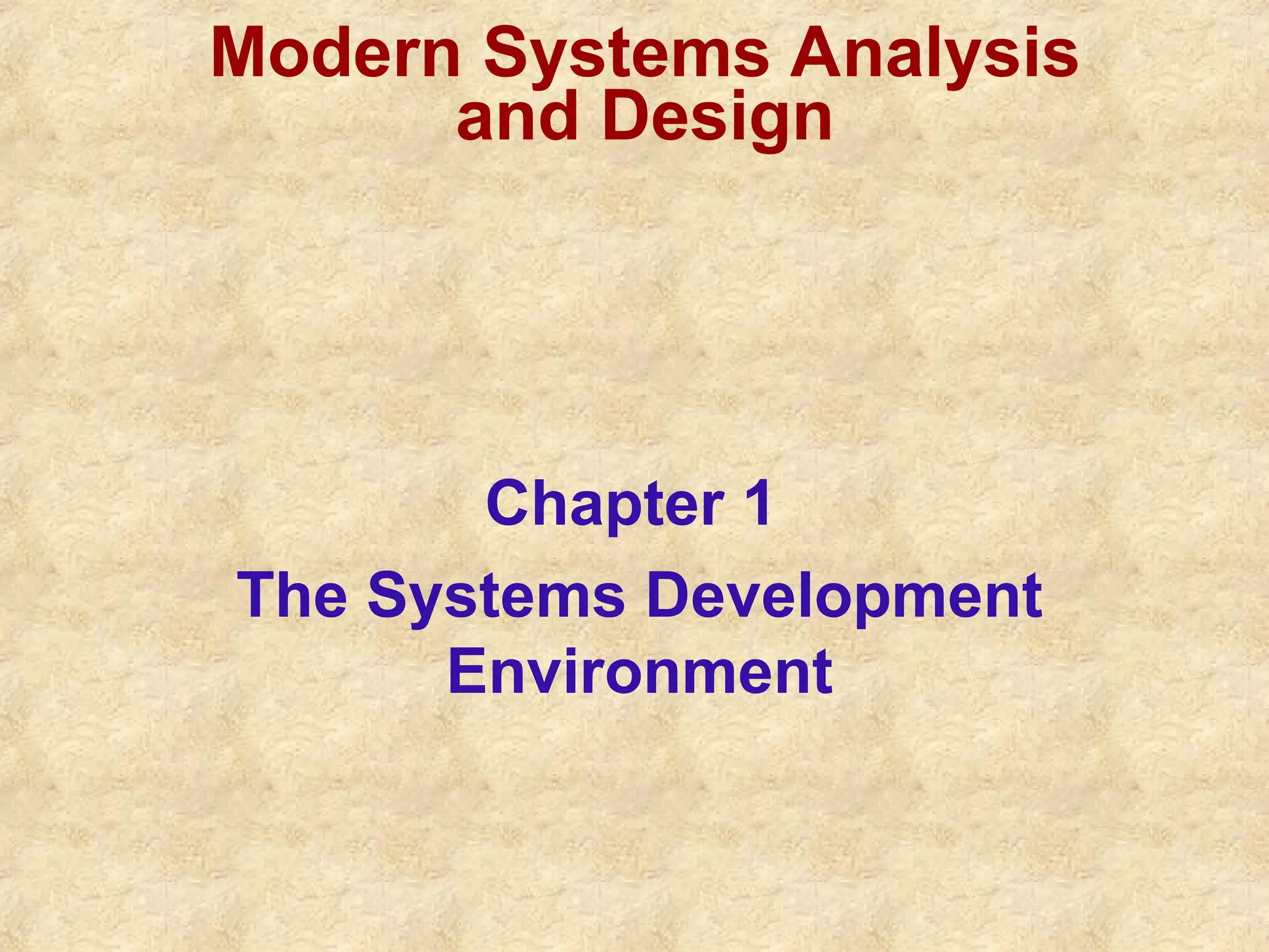 Chapter 1
The Systems Development
Environment
Modern Systems Analysis
and Design
 