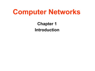 Computer Networks
Chapter 1
Introduction
 