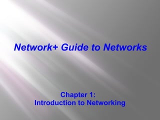 Chapter 1:  Introduction to Networking Network+ Guide to Networks 