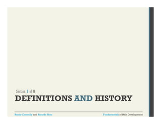 Section 1 of 8

DEFINITIONS AND HISTORY
Randy Connolly and Ricardo Hoar

Fundamentals of Web Development

 