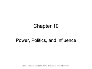 Chapter 10
Power, Politics, and Influence
All items and derived items © 2015, 2011 by Mosby, Inc., an imprint of Elsevier Inc.
 