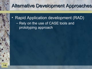 Alternative Development Approaches Rapid Application development (RAD) Rely on the use of CASE tools and prototyping approach 