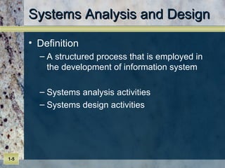 Systems Analysis and Design Definition A structured process that is employed in the development of information system Systems analysis activities Systems design activities 