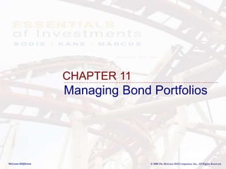 McGraw-Hill/Irwin © 2008 The McGraw-Hill Companies, Inc., All Rights Reserved.
Managing Bond Portfolios
CHAPTER 11
 