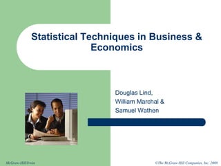 ©The McGraw-Hill Companies, Inc. 2008
McGraw-Hill/Irwin
Douglas Lind,
William Marchal &
Samuel Wathen
Statistical Techniques in Business &
Economics
 