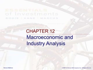 McGraw-Hill/Irwin © 2008 The McGraw-Hill Companies, Inc., All Rights Reserved.
Macroeconomic and
Industry Analysis
CHAPTER 12
 