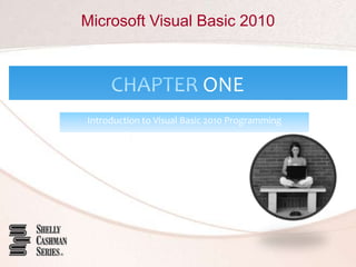 Microsoft Visual Basic 2010
ONE
Introduction to Visual Basic 2010 Programming
 