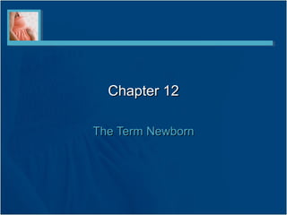 Chapter 12

The Term Newborn
 