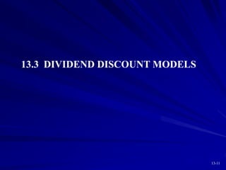 13-11
13.3 DIVIDEND DISCOUNT MODELS
 