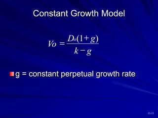 13-15
Constant Growth Model
Vo
D g
k g
o



( )
1
g = constant perpetual growth rate
 