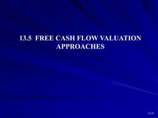 13-39
13.5 FREE CASH FLOW VALUATION
APPROACHES
 