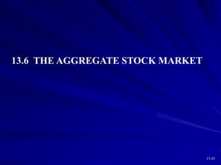 13-43
13.6 THE AGGREGATE STOCK MARKET
 