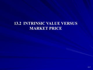 13-7
13.2 INTRINSIC VALUE VERSUS
MARKET PRICE
 