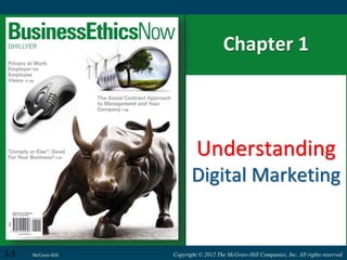 Copyright © 2012 The McGraw-Hill Companies, Inc. All rights reserved.
Chapter 1
Understanding
Digital Marketing
1-1 McGraw-Hill
 