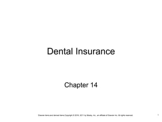 Elsevier items and derived items Copyright © 2016, 2011 by Mosby, Inc., an affiliate of Elsevier Inc. All rights reserved.
Dental Insurance
Chapter 14
1
 