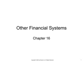 Copyright © 2020 by Elsevier Inc. All Rights Reserved.
Other Financial Systems
Chapter 16
1
 