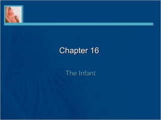 Chapter 16Chapter 16
The InfantThe Infant
 