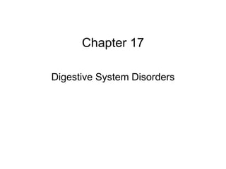 Chapter 17
Digestive System Disorders
 
