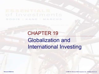 McGraw-Hill/Irwin © 2008 The McGraw-Hill Companies, Inc., All Rights Reserved.
Globalization and
International Investing
CHAPTER 19
 