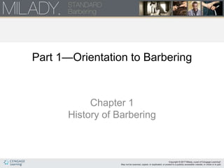 Part 1—Orientation to Barbering
Chapter 1
History of Barbering
 