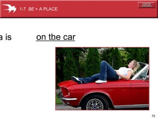 75
a is .
1-7 BE + A PLACE
on the car
 