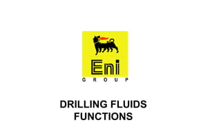 DRILLING FLUID FUNCTIONS
DRILLING FLUIDS
FUNCTIONS
 