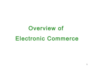 1
Overview of
Electronic Commerce
 