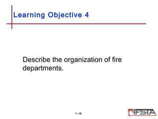 Learning Objective 4
Describe the organization of fire
departments.
1–16
 