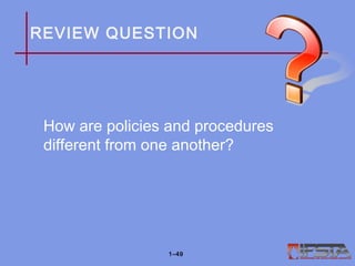 REVIEW QUESTION
How are policies and procedures
different from one another?
1–49
 