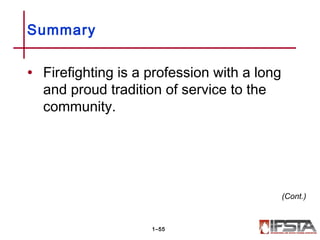 Summary
• Firefighting is a profession with a long
and proud tradition of service to the
community.
1–55
(Cont.)
 