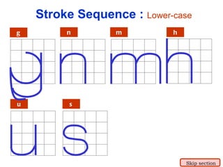 g n m h u s Stroke Sequence :  Lower-case Skip section 
